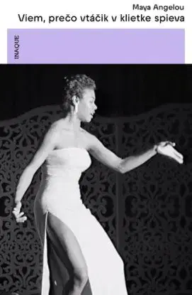 Viem, prečo vtáčik v klietke spieva - Maya Angelou