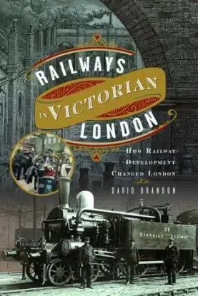 Railways in Victorian London - David Brandon
