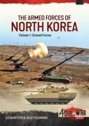 The Armed Forces of North Korea Volume 1 Part 1 - Joost Oliemans, Stijn Mitzer