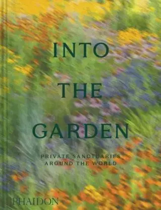 Into the Garden - Phaidon Editors