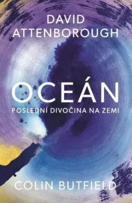 Oceán - Poslední divočina na Zemi - David Attenborough, Colin Butfield