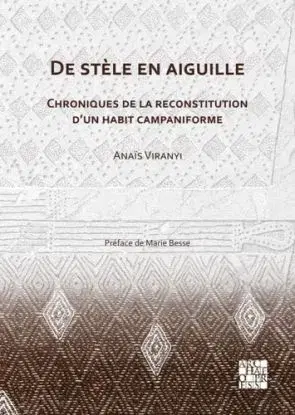 De stele en aiguille: Chroniques de la reconstitution d’un habit campaniforme - Anais Viranyi
