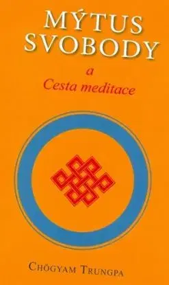 Mýtus svobody a cesta meditace - Chögyam Trungpa