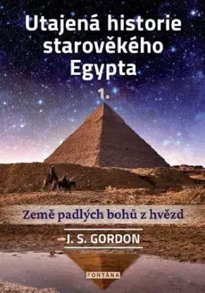 Utajená historie starověkého Egypta 1. - J. S. Gordon