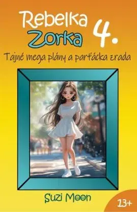 Rebelka Zorka 4 - Tajné mega plány a parťácka zrada - Suzi Moon