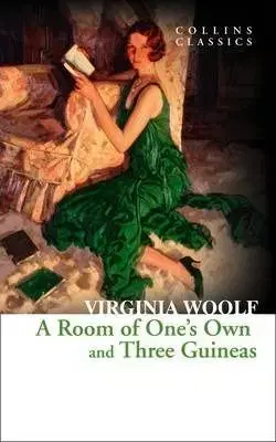 A Room of One's Own and Three Guineas - Virginia Woolf