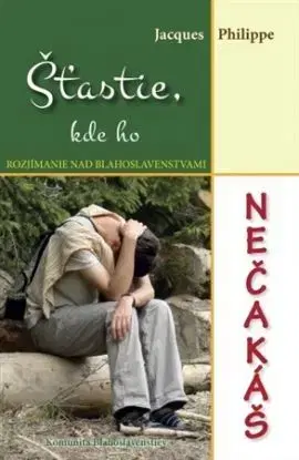 Šťastie, kde ho nečakáš - Jacques Philippe