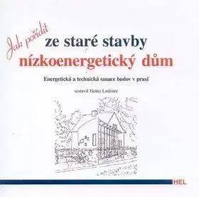 Jak pořídit ze staré stavby nízkoenergetický dům - Heinz Ledener