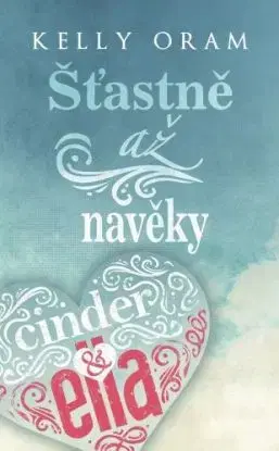Šťastně až navěky - Cinder & Ella 2 - Kelly Oram