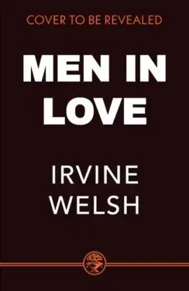 Men in Love - Irvine Welsh