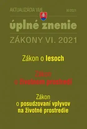 Zákony 2021 VI aktualizácia VI 6 - Zákon o posudzovaní vplyvov na životné prostredie, Zákon o životnom prostredí, Zákon o lesoch