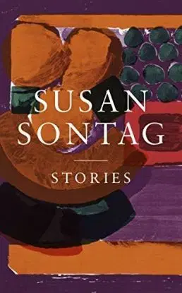 Stories: Collected Stories - Susan Sontag