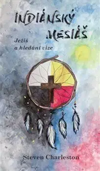 Indiánský mesiáš - Steven Charleston