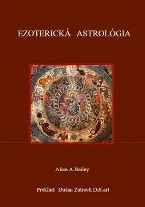 Ezoterická Astrológia - Alice A. Baileyová