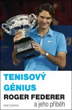 Tenisový génius Roger Federer - druhé, doplněné vydání - René Stauffer