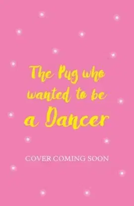 The Pug who wanted to be a Dancer - Bella Swift
