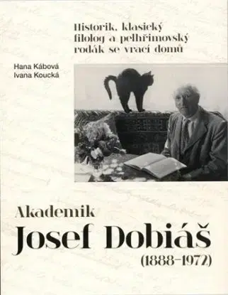 Akademik Josef Dobiáš (1888-1972) - Hana Kábová, Koucká Ivana