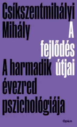 A fejlődés útjai - A harmadik évezred pszichológiája - Mihály Csíkszentmihályi