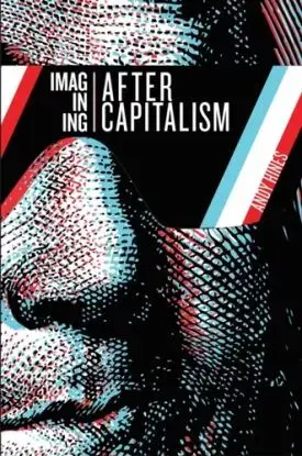 Imagining After Capitalism - Andy Hines