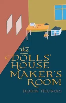 The Doll’s House Maker’s Room - Robin Thomas