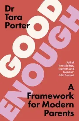 Good Enough Parenting - Dr. Tara Porter