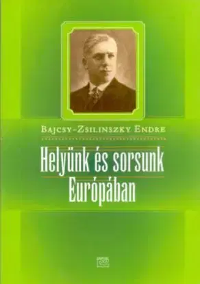 Helyünk sorsunk a Európában - Endre Bajcsy-Zsilinszky